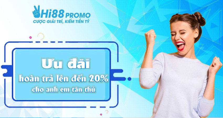 Ưu đãi hoàn trả lên đến 20% cho anh em tân thủ