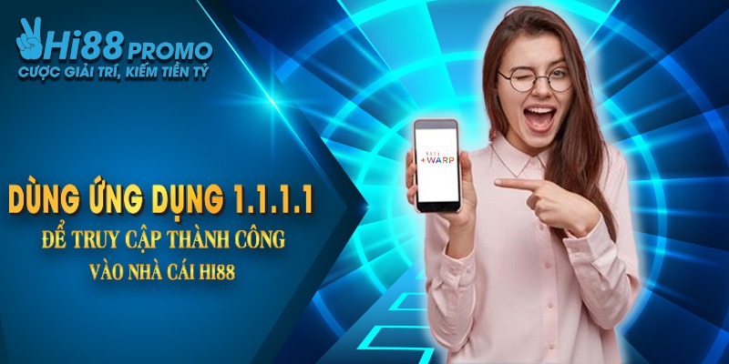 Dùng ứng dụng 1.1.1.1 để truy cập thành công vào nhà cái Hi88