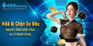 Hi88 Bị Chặn Do Đâu? Nguyên Nhân Khắc Phục Sự Cố Nhanh Chóng