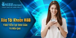 Xóa Tài Khoản Hi88 Vĩnh Viễn Cực Đơn Giản Và Hiệu Quả