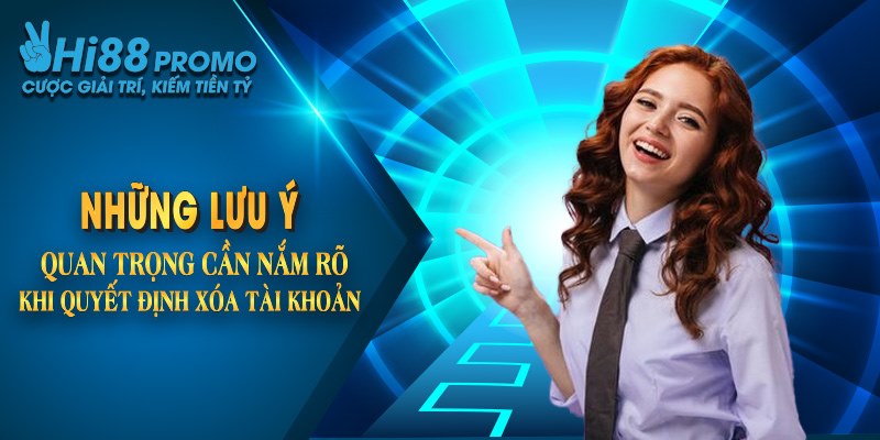 Những lưu ý quan trọng cần nắm rõ khi quyết định xóa tài khoản