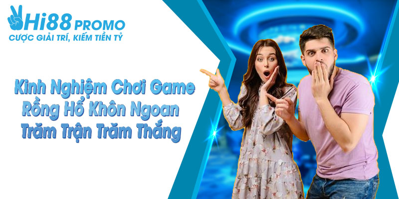 Kinh nghiệm chơi game rồng hổ