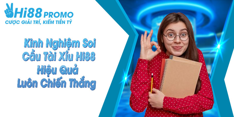 kinh nghiệm soi cầu tài xỉu Hi88