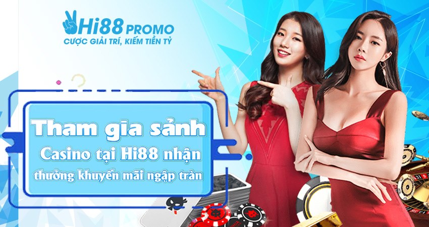 Tham gia sảnh Casino tại Hi88 nhận thưởng khuyến mãi ngập tràn