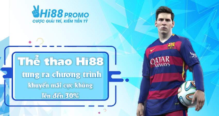 Thể thao Hi88 tung ra chương trình khuyến mãi cực khủng lên đến 30%