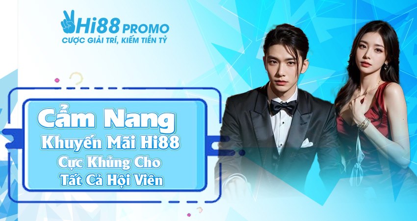 Cẩm Nang Khuyến Mãi Hi88 Cực Khủng Cho Tất Cả Hội Viên