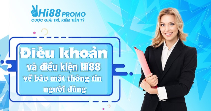 Điều khoản và điều kiện Hi88 về bảo mật thông tin người dùng