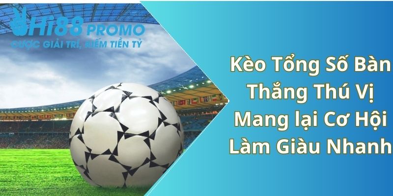 kèo tổng số bàn thắng 