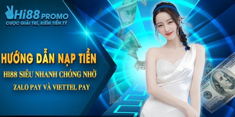 Hướng dẫn nạp tiền Hi88 siêu nhanh chóng thông qua Zalo Pay và Viettel Pay