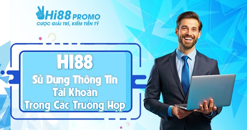 Quy định về việc sử dụng thông tin tại nhà cái Hi88