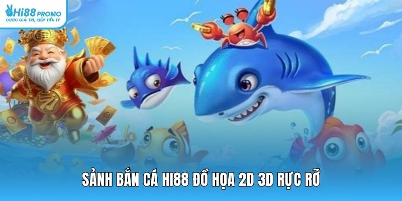 Sảnh bắn cá Hi88 đồ họa 2D 3D rực rỡ